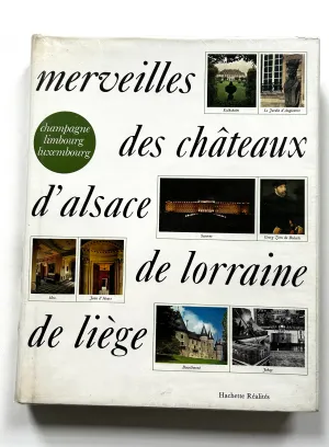 Merveilles des Chateaux d'Alsace, de Lorraine, de Liège, de Champagne, des Provinces, de Limbourg et du Luxembourg