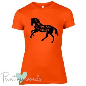 My Warmblood Is A Wanker Funny Equestrian T-shirt