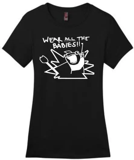 Wear ALL the Babies Shirt