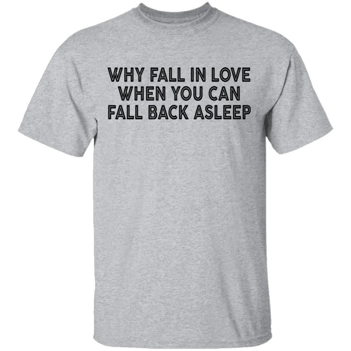 Why Fall In Live When You Can Fall Back Asleep T-Shirt