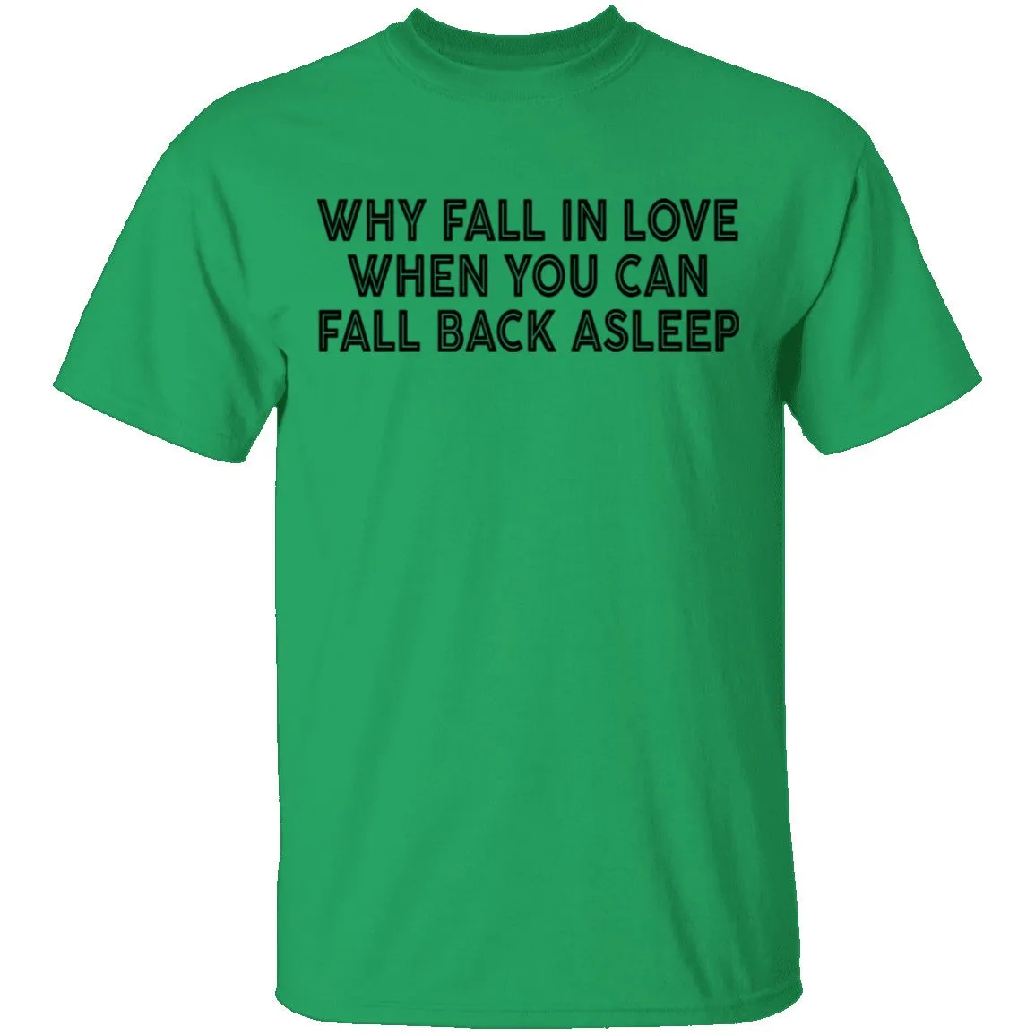 Why Fall In Live When You Can Fall Back Asleep T-Shirt