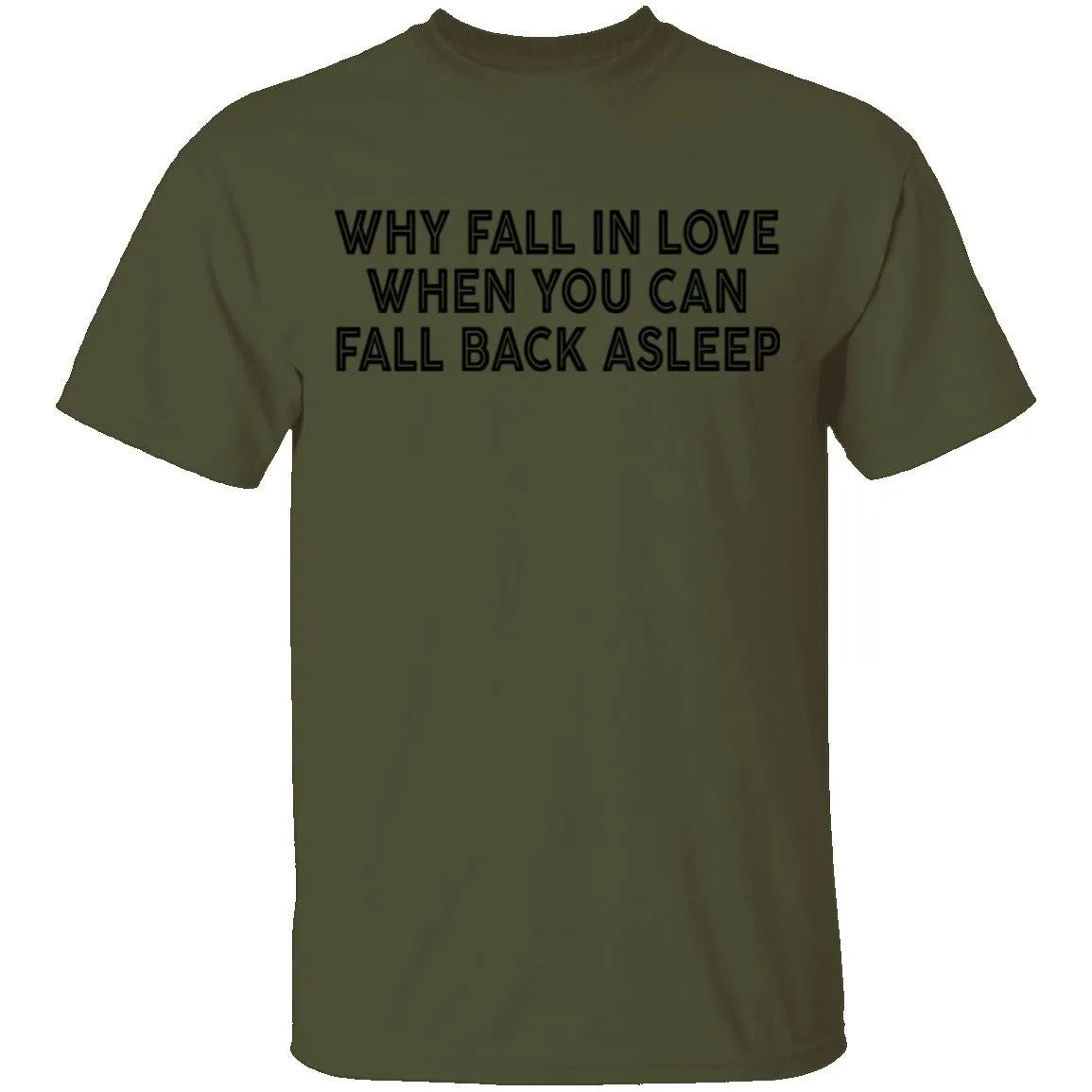 Why Fall In Live When You Can Fall Back Asleep T-Shirt