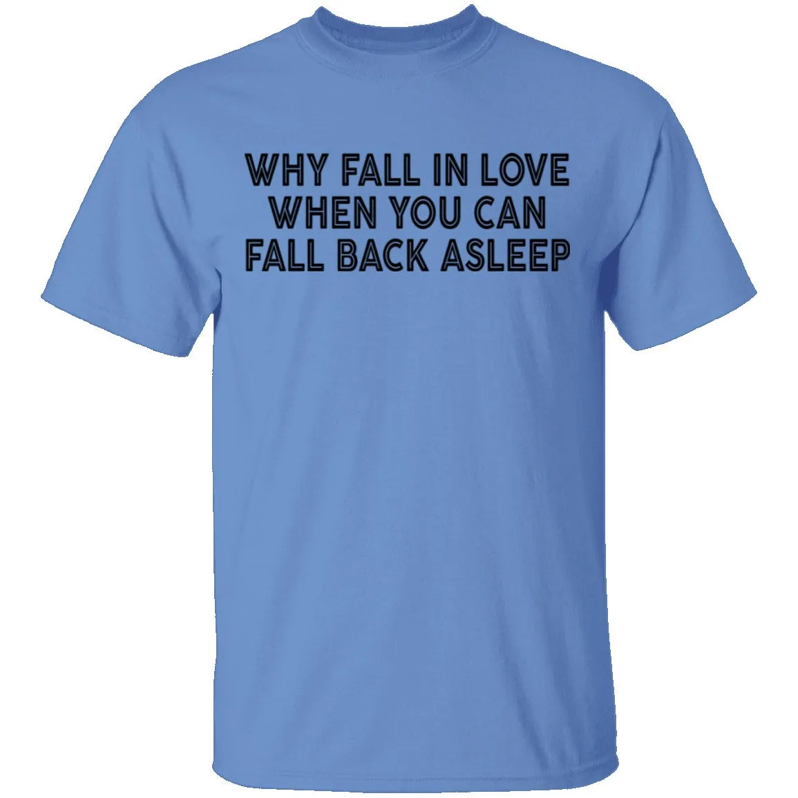 Why Fall In Live When You Can Fall Back Asleep T-Shirt